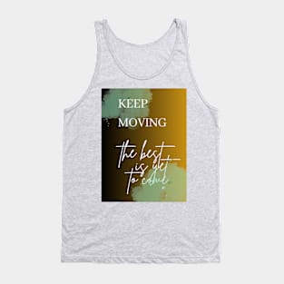 Keep Moving The Best is Yet To Come Tank Top